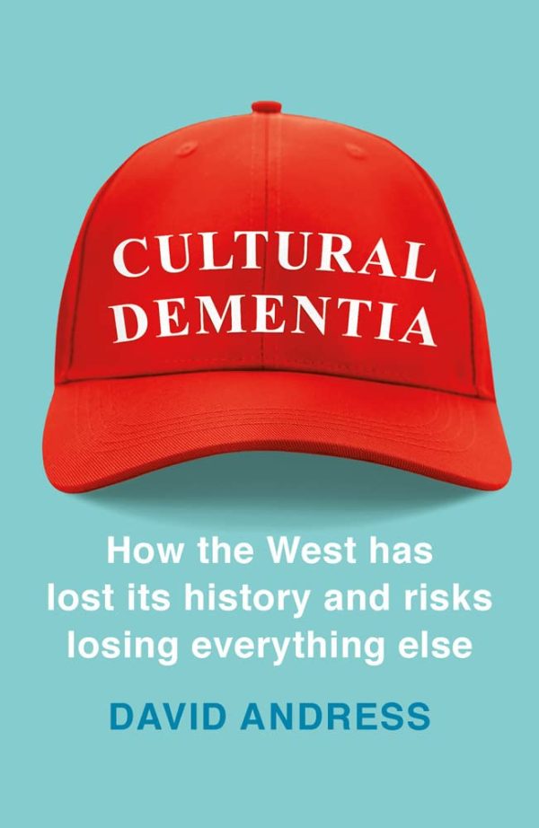 Cultural Dementia: How The West Has Lost Its History, And Risks Losing Everything Else Sale