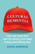 Cultural Dementia: How The West Has Lost Its History, And Risks Losing Everything Else Sale