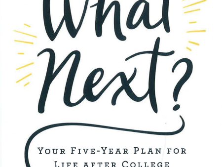 What Next?: Your Five-Year Plan For Life After College For Cheap