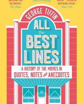 All The Best Lines: An Informal History Of The Movies In Quotes, Notes And Anecdotes on Sale