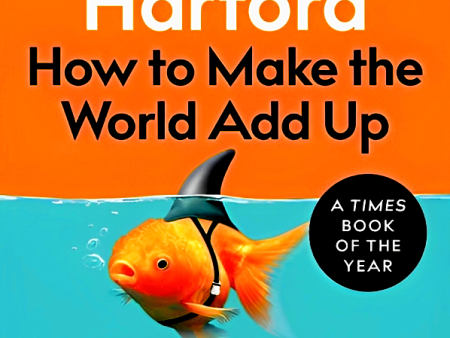 How To Make The World Add Up: Ten Rules For Thinking Differently About Numbers Sale