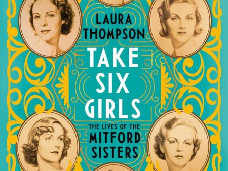 Take Six Girls: The Lives Of The Mitford Sisters Sale