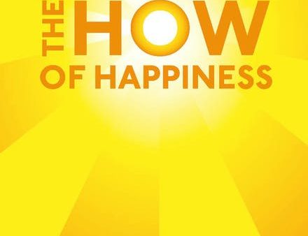 The How Of Happiness: A Practical Guide To Getting The Life You Want For Sale