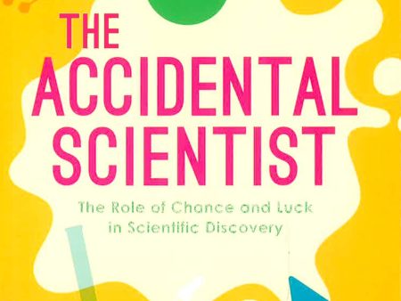 The Accidental Scientist: The Role Of Chance And Luck In Scientific Discovery Hot on Sale