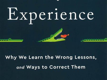 The Myth Of Experience: Why We Learn The Wrong Lessons, And Ways To Correct Them Supply